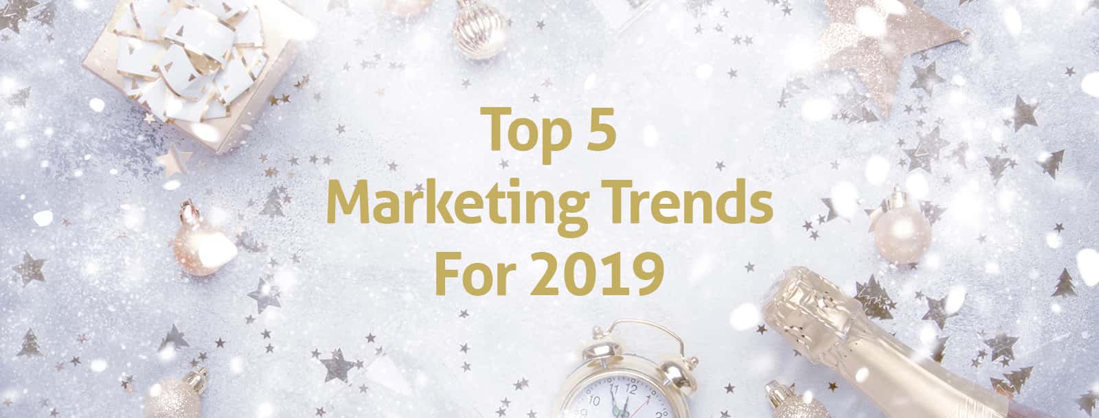 Top 5 New Marketing Trends for 2019