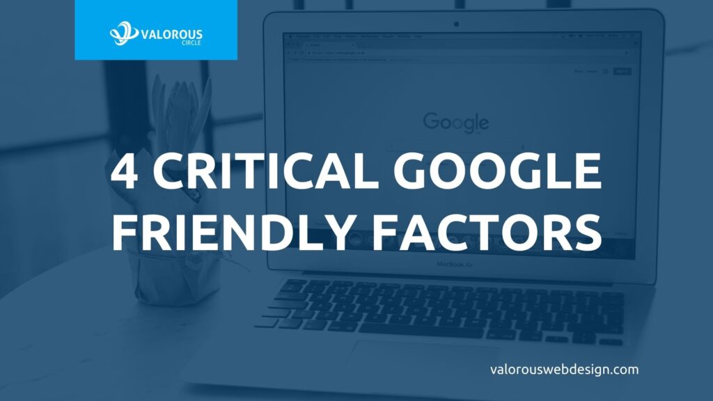 4 Critical Google Friendly Factors